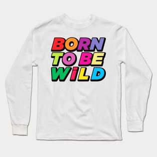 Born to Be Wild Long Sleeve T-Shirt